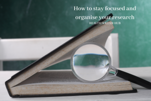 How to stay focused and organise your research