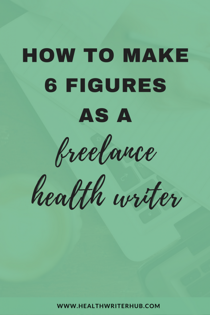 how to make six figures as a freelance health writer